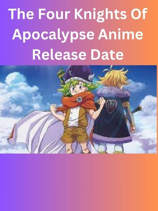 the four knights of apocalypse anime release date